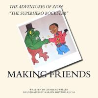 The Adventures of Zion, the Superhero Rockstar: Making Friends 1984942964 Book Cover