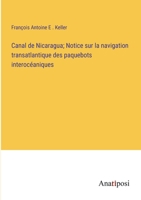 Canal de Nicaragua; Notice sur la navigation transatlantique des paquebots interocéaniques 3382723468 Book Cover