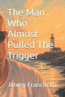 The Man Who Almost Pulled The Trigger B0HDJQB289 Book Cover