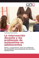 La intervenci�n docente y los problemas de autoestima en adolescentes 6138980174 Book Cover