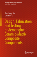 Design, Fabrication and Testing of Aeroengine Ceramic-Matrix Composite Components (Advanced Ceramics and Composites, 7) 9819761085 Book Cover