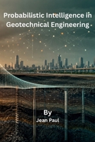 Probabilistic Intelligence in Geotechnical Engineering B0HFTSCFXT Book Cover