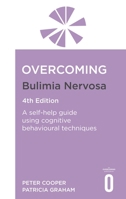 Overcoming Bulimia Nervosa 4th Edition: A self-help guide using cognitive behavioural techniques (Overcoming Books) 1472147715 Book Cover
