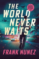 The World Never Waits: The Blake Steele Spy Series (Part 1) B0F4N732HQ Book Cover