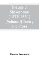 The Age of Shakespeare (1579-1631); Volume 1 9389247578 Book Cover