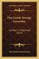 Den Gamle Strange Generalen: Lustspel I 3 Oppningar (1824) 1160859965 Book Cover