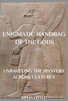 Enigmatic Handbag Of The Gods: Unraveling The Ancient Mystery Across Cultures B0CPFQSVXD Book Cover