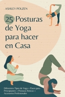 25 Posturas de Yoga Para Hacer En Casa: Diferentes Tipos de Yoga + Pasos para Principiantes + Posturas Básicas + Accesorios Profesionales + Beneficios B08Y4RLTKC Book Cover