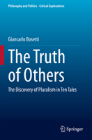 The Truth of Others: The Discovery of Pluralism in Ten Tales (Philosophy and Politics - Critical Explorations, 25) 3031255259 Book Cover
