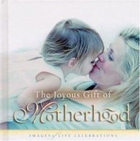 The Joyous Gift of Motherhood (Images of Life Celebrations) 0892215291 Book Cover