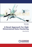 A Novel Approach For High Dimensional Data Clustering 3659212946 Book Cover