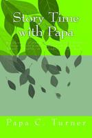 Story Time with Papa: A collection of stories, tales, and other silliness from the oft wonder-filled mind of Papa C. Turner (Really... it's a wonder he has a mind...) 1511799943 Book Cover