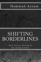 Shifting Borderlines: How Science Fiction Is Becoming Science 1451565240 Book Cover
