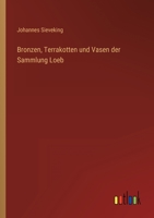 Bronzen, Terrakotten und Vasen der Sammlung Loeb 3368602942 Book Cover