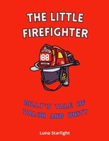 The Little Firefighter: Billy's Tale of Valor and Unity B0DT7J2F81 Book Cover