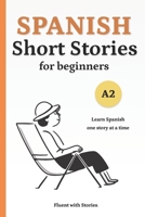 Spanish Short Stories for Beginners (A2): Learn Spanish Naturally with 10 Easy Narratives and English Translations to Build Vocabulary and Reading Confidence B0FK9M26SW Book Cover