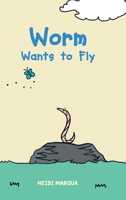 Worm Wants to Fly 1636307965 Book Cover