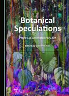 Botanical Speculations: Plants in Contemporary Art 1527513653 Book Cover