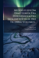 Meddelelser Om Dimitterede Fra Herlufsholm Fra Skolens Stiftelse 1565 Til [1886], Volume 1... 1024617297 Book Cover
