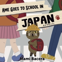 Ame Goes to School in Japan: A Cool Cat's School Life in Japan B0CHL9T2QP Book Cover