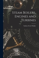 Steam Boilers, Engines and Turbines B0BQVRLLPS Book Cover