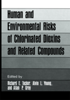Human and Environmental Risks of Chlorinated Dioxins and Related Compounds (Environmental Science Research, V. 26) 0306411709 Book Cover