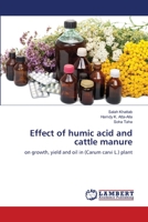 Effect of humic acid and cattle manure: on growth, yield and oil in (Carum carvi L.) plant 3659121169 Book Cover