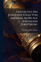 Geschichte Des Jüdischen Volks Von Abraham An Bis Auf Jerusalems Zerstörung: Für Denkende Leser Der Bibel 1176054007 Book Cover