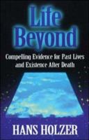 Life Beyond: Compelling Evidence for Past Lives and Existence After Death 0809235773 Book Cover