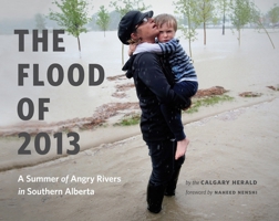 The Flood of 2013: A Summer of Angry Rivers in Southern Alberta 1771640308 Book Cover