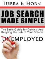 Job Search Made Simple: Basic Guide for Getting and Keeping the Job of Your Dreams 1500371548 Book Cover