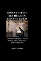 NOVENA-GEBETE DER HEILIGEN RITA VON CASCIA: Ein kraftvolles 9-tägiges Gebet um Heilung, Schutz, Wunder und göttliches Eingreifen (German Edition) B0H178KFTB Book Cover