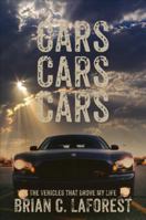 Cars Cars Cars: The Vehicles That Drove My Life 1629942804 Book Cover