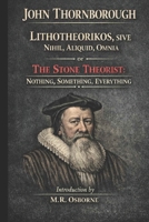 John Thornborough - Lithotheorikos, Sive Nihil, Aliquid, Omnia 1036960056 Book Cover