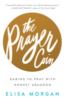 The Prayer Coin: Daring to Pray with Honest Abandon 1627078835 Book Cover