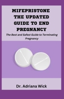 MIFEPRISTONE THE UPDATED GUIDE TO END PREGNANCY: The Best and Safest Guide to Terminating Pregnancy B0CL5CDMFF Book Cover