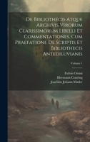 De Bibliothecis Atque Archivis Virorum Clarissimorum Libelli Et Commentationes. Cum Praefatione De Scriptis Et Bibliothecis Antediluvianis; Volume 1 (Latin Edition) 1020181699 Book Cover