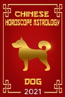 Dog Chinese Horoscope & Astrology 2021: Fortune and Personality for Year of the Dog 2021 B08LNBVCD9 Book Cover