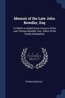 Memoir of the Late John Bowdler, Esq: To Which Is Added Some Account of the Late Thomas Bowdler, Esq., Editor of the Family Shakspeare 1022498517 Book Cover