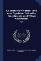 An Inventory of Current Local Area Population Estimation Procedures in use by State Government: 1975 1376991594 Book Cover