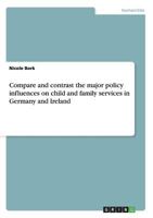 The major policy influences on child and family services in Germany and Ireland. Comparison and contrast 3656668337 Book Cover