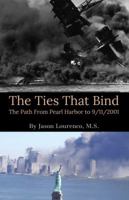 The Ties That Bind; the Path from Pearl Harbor To 9/11/2001 0578221381 Book Cover