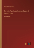 The Life, Travels, and Literary Career of Bayard Taylor. 114191378X Book Cover