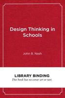 Design Thinking in Schools: A Leader's Guide to Collaborating for Improvement 1682534200 Book Cover