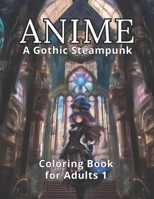 Anime: A Gothic Steampunk Coloring Book for Adults 1: 50 Alluring Anime Steampunk Illustrations & 50 Spaces for Mysterious Ex B0CQCBTFCW Book Cover