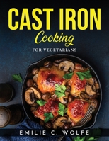Cast Iron Cooking: For Vegetarians 1915033756 Book Cover