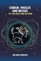 Chiron, Pholus and Nessus: To the Edge and Beyond 1909580171 Book Cover