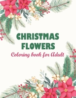 Christmas flowers coloring book for Adult: Adult Coloring Book Featuring Beautiful Mandalas Designed To Soothe The Soul, An Adult Coloring Book With B B08LL4KPJX Book Cover
