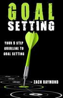 Goal Setting: Your 9 Step Guideline to Goal Setting - The Ultimate Guide to Achieving Goals That Truly Excite You 1539509095 Book Cover