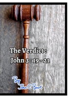 The Verdict: John 3: 19 - 21. 1714318761 Book Cover